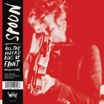 Spoon:  All the Weird Kids Up Front (Más Rolas Chidas) LP